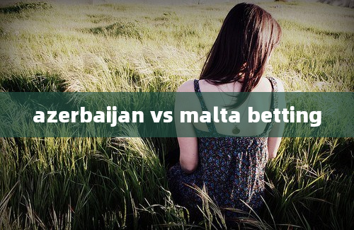 azerbaijan vs malta betting