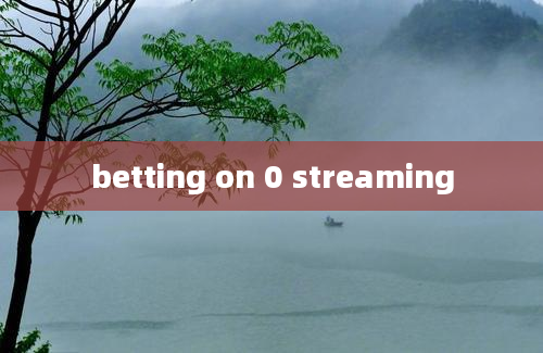 betting on 0 streaming