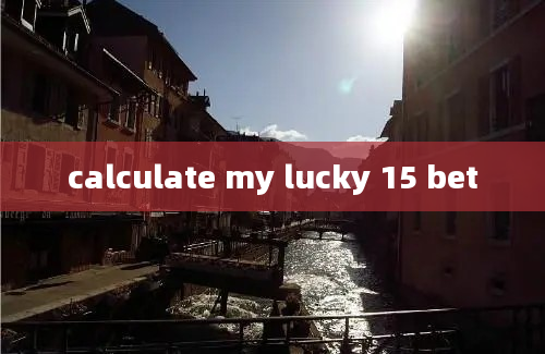 calculate my lucky 15 bet