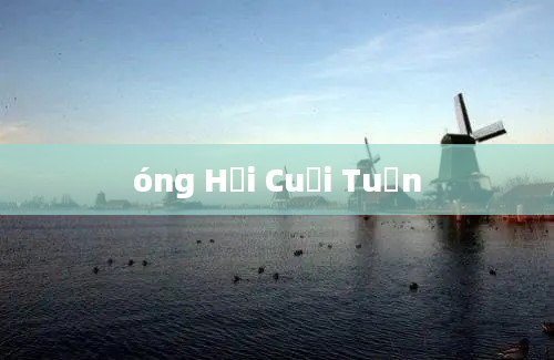 óng Hổi Cuối Tuần