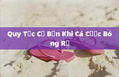 Quy Tắc Cơ Bản Khi Cá Cược Bóng Rổ