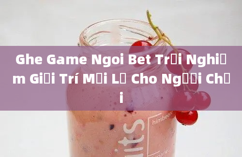 Ghe Game Ngoi Bet Trải Nghiệm Giải Trí Mới Lạ Cho Người Chơi