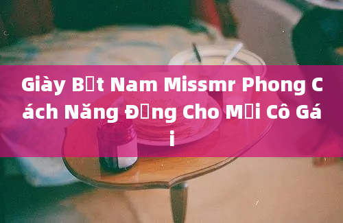 Giày Bệt Nam Missmr Phong Cách Năng Động Cho Mọi Cô Gái