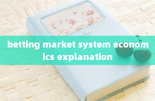 betting market system economics explanation