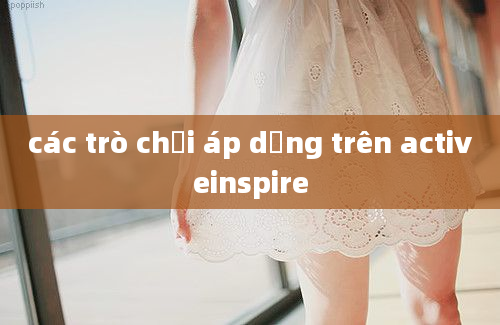 các trò chơi áp dụng trên activeinspire