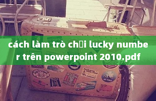 cách làm trò chơi lucky number trên powerpoint 2010.pdf