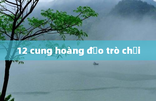 12 cung hoàng đạo trò chơi