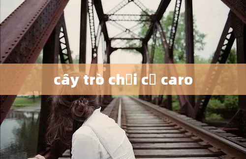 cây trò chơi cờ caro