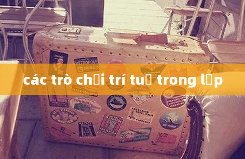 các trò chơi trí tuệ trong lớp