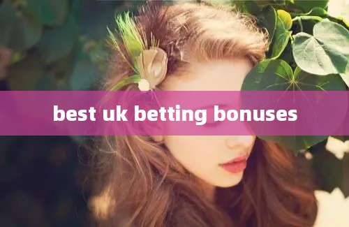 best uk betting bonuses