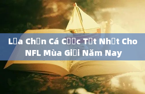 Lựa Chọn Cá Cược Tốt Nhất Cho NFL Mùa Giải Năm Nay