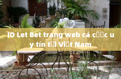 IO Let Bet trang web cá cược uy tín tại Việt Nam