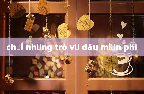 chơi những trò về dâu miễn phí