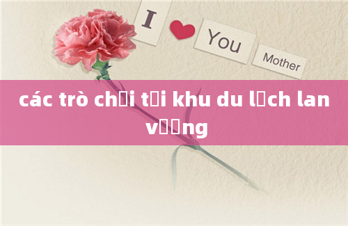 các trò chơi tại khu du lịch lan vương