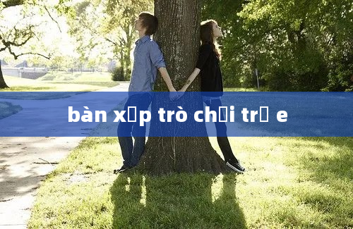 bàn xếp trò chơi trẻ e