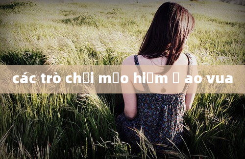 các trò chơi mạo hiểm ở ao vua