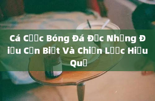 Cá Cược Bóng Đá Đức Những Điều Cần Biết Và Chiến Lược Hiệu Quả