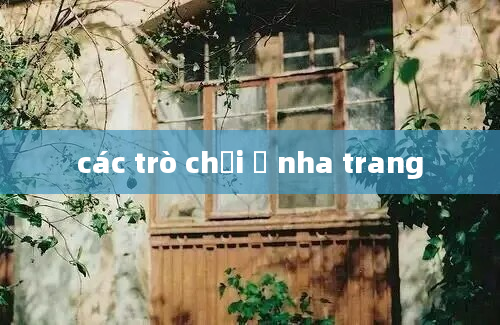 các trò chơi ở nha trang