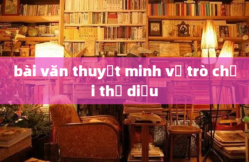 bài văn thuyết minh về trò chơi thả diều