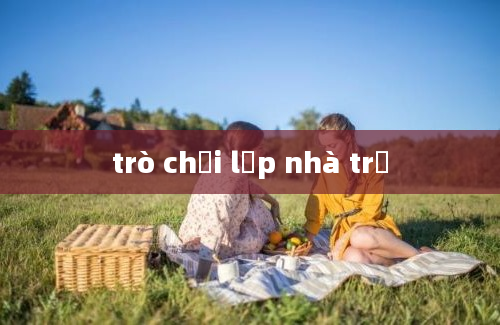 trò chơi lớp nhà trẻ