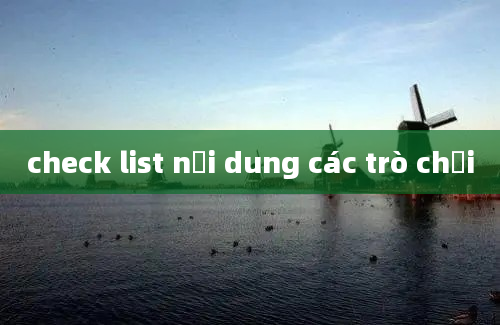 check list nội dung các trò chơi