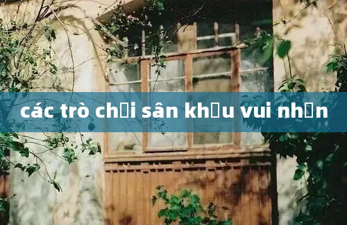 các trò chơi sân khấu vui nhộn