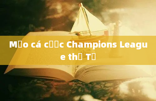 Mẹo cá cược Champions League thứ Tư