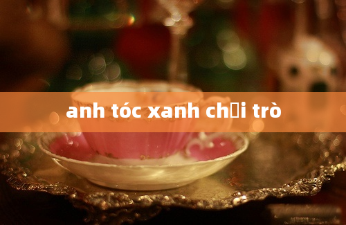 anh tóc xanh chơi trò