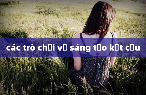 các trò chơi về sáng tạo kết cấu