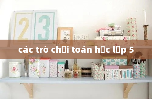 các trò chơi toán học lớp 5