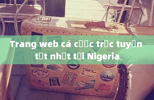 Trang web cá cược trực tuyến tốt nhất tại Nigeria