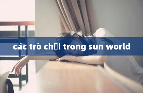 các trò chơi trong sun world