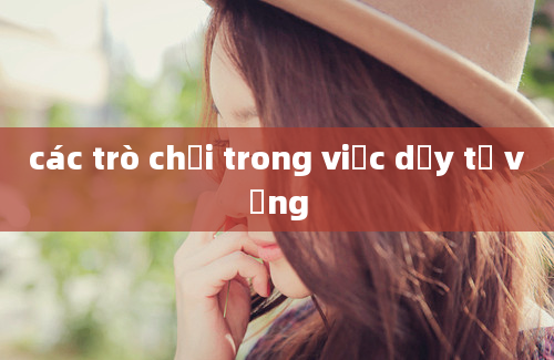 các trò chơi trong việc dạy từ vựng