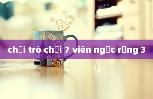 chơi trò chơi 7 viên ngọc rồng 3