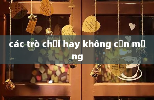 các trò chơi hay không cần mạng