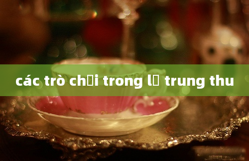 các trò chơi trong lễ trung thu