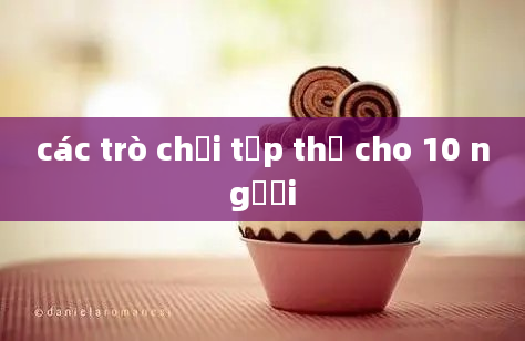 các trò chơi tập thể cho 10 người