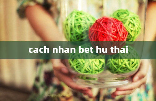 cach nhan bet hu thai