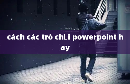 cách các trò chơi powerpoint hay