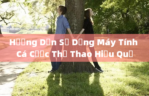 Hướng Dẫn Sử Dụng Máy Tính Cá Cược Thể Thao Hiệu Quả