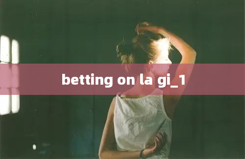 betting on la gi_1