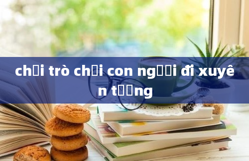 chơi trò chơi con người đi xuyên tường