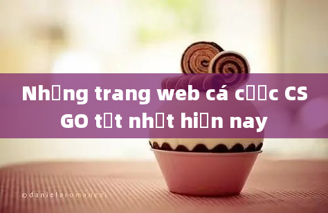 Những trang web cá cược CSGO tốt nhất hiện nay