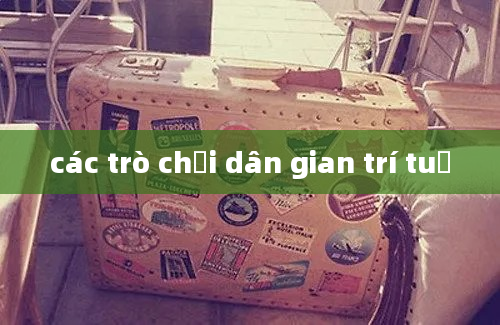 các trò chơi dân gian trí tuệ