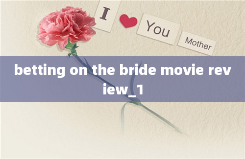 betting on the bride movie review_1