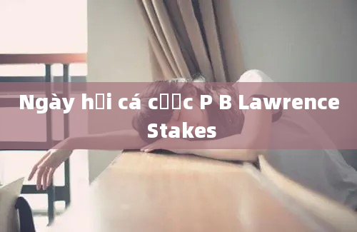 Ngày hội cá cược P B Lawrence Stakes