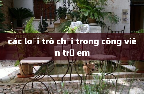 các loại trò chơi trong công viên trẻ em