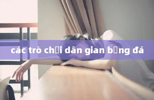 các trò chơi dân gian bằng đá