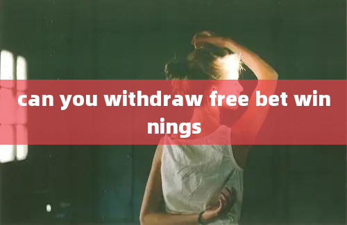 can you withdraw free bet winnings