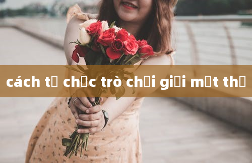 cách tổ chức trò chơi giải mật thư